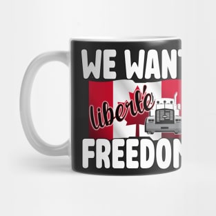 WE WANT FREEDOM - LIBERTE - TRUCKERS FOR FREEDOM CONVOY 2022 TO OTTAWA CANADA Mug